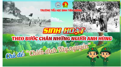Sinh hoạt Liên đội🕊️ “50 năm – Non sông liền một dải”
🎖️ Tìm hiểu về Chiến dịch Tây Nguyên – Trang sử hào hùng của dân tộc