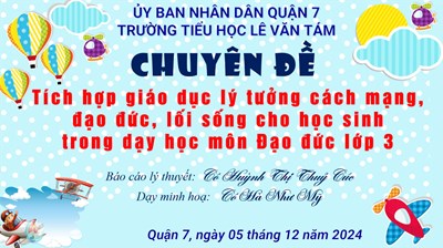 Chuyên đề  Tích hợp giáo dục lý tưởng cách mạng, đạo đức, lối sống cho học sinh trong dạy học Đạo đức lớp 3 