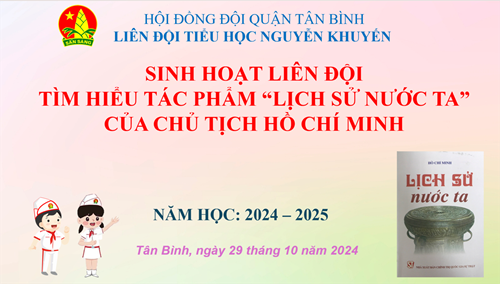 Sinh hoạt Liên đội: Tìm hiểu tác phẩm Lịch sử nước ta của Chủ tịch Hồ Chí Minh