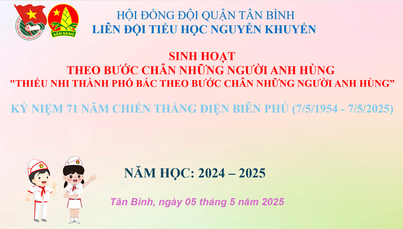 Sinh hoạt lớp nhi đồng, chi đội  chủ điểm tháng 5 - Theo bước chân những người anh hùng:  Thiếu nhi Thành phố Bác theo bước chân những người anh hùng  - Sinh hoạt ý nghĩa Chiến thắng Điện Biên Phủ (07/5/1954- 07/5/2025)