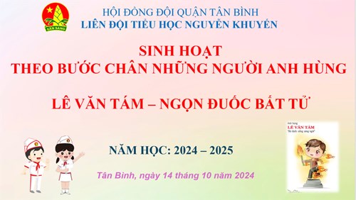 Theo bước chân những người anh hùng - Anh hùng Lê Văn Tám 
“Ngọn đuốc sống của cách mạng Việt Nam 