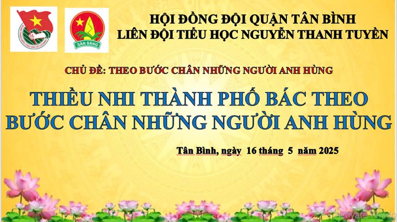 SINH HOẠT LIÊN ĐỘI, CHI ĐỘI, LỚP NHI ĐỒNG THÁNG 05 NĂM HỌC 2024 - 2025 - Chủ đề:  THIẾU NHI THÀNH PHỐ BÁC THEO BƯỚC CHÂN NHỮNG NGƯỜI ANH HÙNG 