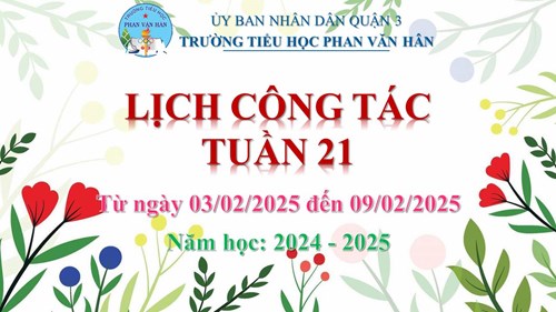 Lịch công tác tuần 21 (từ ngày 03/02/2025 đến ngày 09/02/2025), năm học 2024-2025