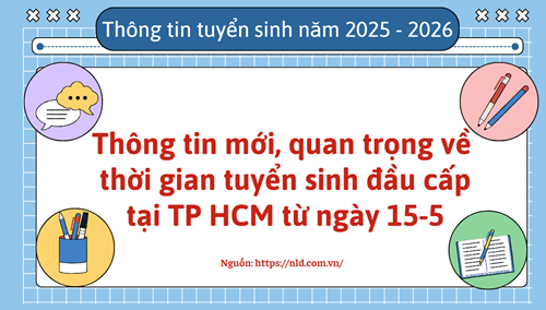 Thông tin mới, quan trọng về thời gian tuyển sinh đầu cấp tại TP HCM từ ngày 15-5