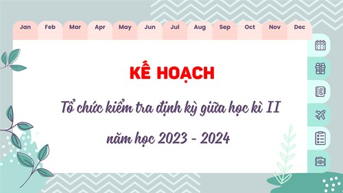Kế hoạch Tổ chức kiểm tra định kỳ giữa học kì II 
năm học 2023 - 2024