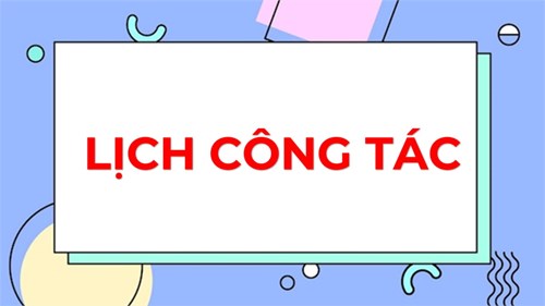 Lịch công tác tuần 37 từ ngày 26.5.2025 đến 01.6.2025