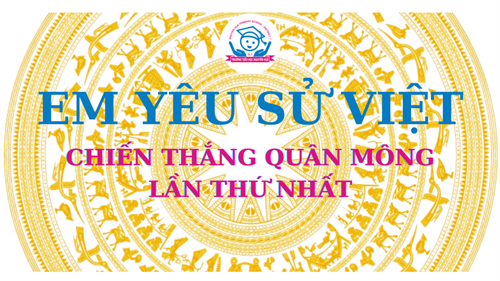 Trường Tiểu học Nguyễn Huệ _Lịch sử bằng tranh: Chiến thắng quân Mông lần thứ nhất