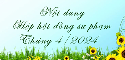 Nội dung họp hội đồng sư phạm tháng 4/2024