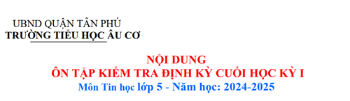 Nội dung ôn tập kiểm tra định kỳ Cuối HKI - Môn Tin học - Lớp 5
