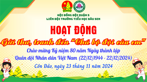 Tổ chức hoạt động  Viết thư, vẽ tranh gửi tặng  Chú bộ đội của em   nhân dịp Kỷ niệm 80 năm Ngày thành lập Quân đội Nhân dân Việt Nam (22/12/1944 - 22/12/2024)