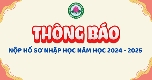 Thông báo nộp hồ sơ nhập học năm học 2024 - 2025