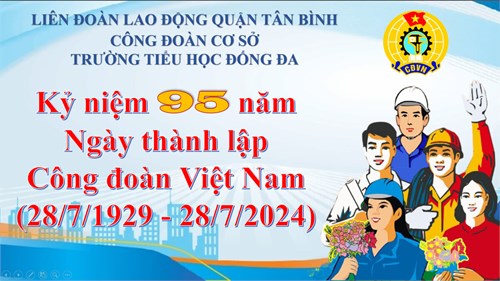 Kỷ niệm 95 năm ngày thành lập Công Đoàn Việt Nam (28/7/1929-28/7/2024)