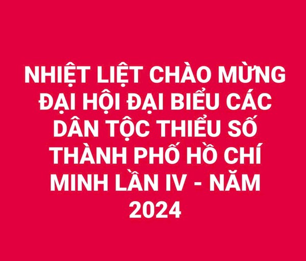 Đại hội đại biểu các dân tộc thiểu số TPHCM - lần IV - năm 2024  diễn ra vào ngày 5 và 6/12/2024