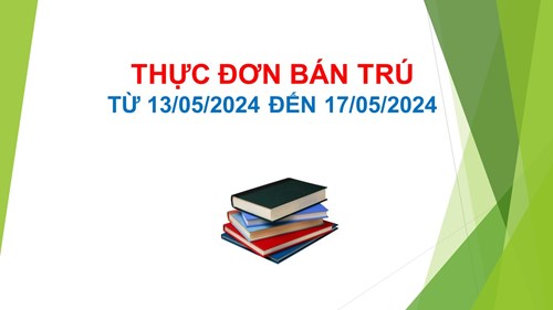 Thực đơn bán trú từ ngày 13-05-2024 đến ngày 17-05-2024