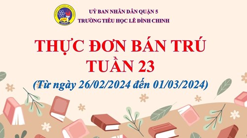 Thực đơn bán trú Tuần 23 (26/02/24 - 01/03/24)