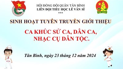 Sinh hoạt giới thiệu ca khúc sử ca, dân ca, nhạc vụ dân tộc đến với các em đội viên và sinh hoạt trải nghiệm  Tân Bình trong trái tim tôi 