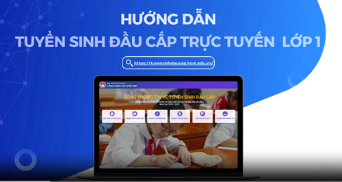 Hướng dẫn đăng kí tuyển sinh trực tuyến vào lớp 1 trên cổng thông tin TSĐC TPHCM năm học 2024-2025