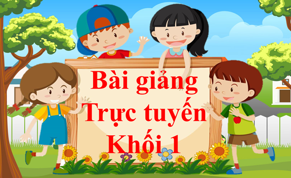 Bài giảng trực tuyến khối 1 - Tuần 35