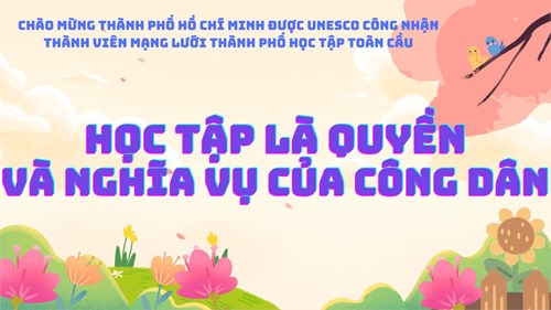 Chào mừng Thành phố Hồ Chí Minh được UNESCO công nhận thành viên Mạng lưới thành phố học tập toàn cầu.