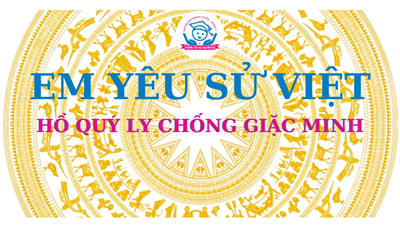 Trường Tiểu học Nguyễn Huệ _Lịch sử bằng tranh: Hồ Quý Ly chống giặc Minh