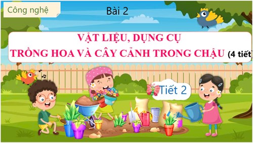 Khối 4 - Công nghệ: Vật liệu, dụng cụ trồng hoa & cây cảnh trong chậu