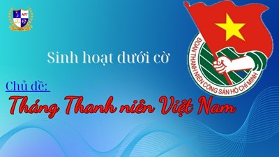 Sinh hoạt dưới cờ - Chủ Đề: Tháng Thanh niên Việt Nam