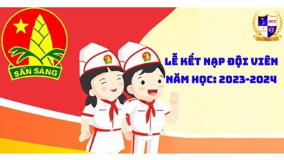 Lễ kết nạp Đội viên - Lần 1 - Năm học: 2023 - 2024