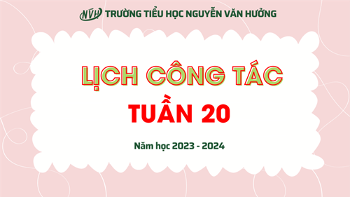 Lịch công tác tuần 20 (Năm học 2023 - 2024)