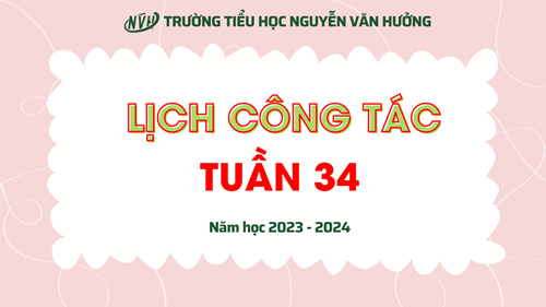 Lịch công tác tuần 34 (Năm học 2023 - 2024)