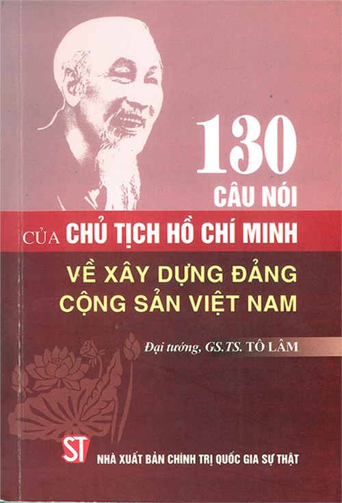 130 câu nói của Chủ tịch Hồ Chí Minh về xây dựng Đảng cộng sản Việt Nam