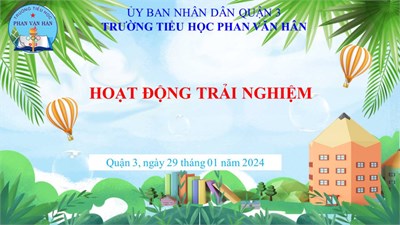 Hoạt động trải nghiệm - Tuần 21 - Năm học 2023 - 2024.