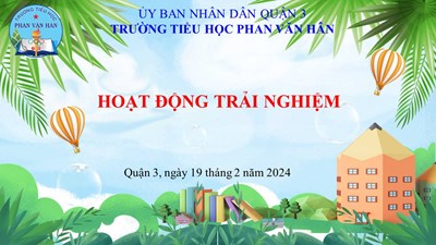 Hoạt động trải nghiệm - Tuần 22 - Năm học 2023 - 2024.