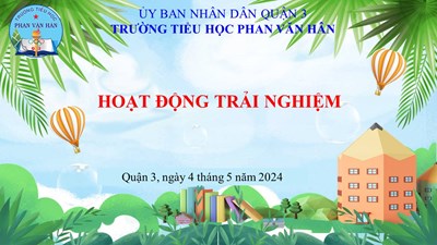 Hoạt động trải nghiệm - Tuần 32 - Năm học 2023 - 2024.