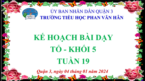 Kế hoạch bài dạy khối 5  - tuần 19 (15/01/2024 - 19/01/2024)