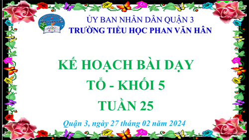 Kế hoạch bài dạy khối 5 - tuần 25 (11/3/2024 - 15/3/2024)