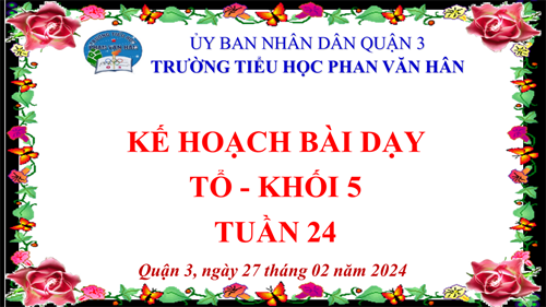 Kế hoạch bài dạy khối 5 - tuần 24 (04/3/2024 - 08/3/2024)