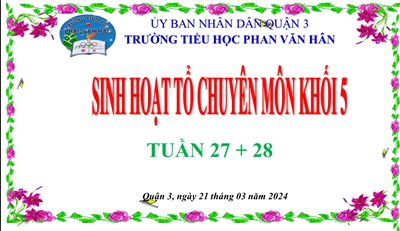 Sinh hoạt tổ chuyên môn khối 5 tuần 27 + 28