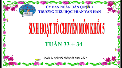 Sinh hoạt tổ chuyên môn khối 5 tuần 33 + 34