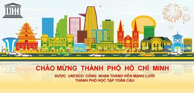Chào mừng Thành phố Hồ Chí Minh được UNESCO công nhận thành viên mạng lưới Thành phố học tập toàn cầu.