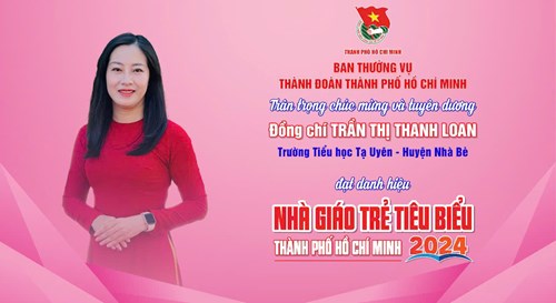 Cô Trần Thị Thanh Loan vinh dự được:
- Tuyên dương Giáo viên tiêu biểu có công đóng góp cho sự nghiệp Giáo dục và Đào tạo huyện Nhà Bè năm 2024
- Tuyên dương Giáo viên trẻ tiêu biểu thành phố Hồ Chí MInh năm 2024
- Tuyên dương “Giáo viên trẻ tiêu biểu huyện Nhà Bè” năm 2024
- Đạt giải Nhất Giáo viên chủ nhiệm giỏi cấp Huyện năm học 2023 - 2024