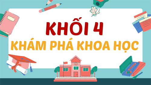 Khối 4 - STEM - Khám phá khoa học - Phát triển kĩ năng