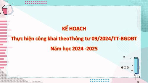 Kế hoạch Thực hiện công khai theoThông tư 09/2024/TT-BGDĐT
Năm học 2024 -2025