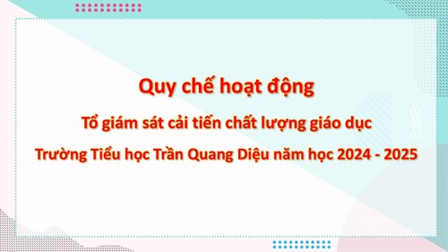Quy chế hoạt động Tổ giám sát cải tiến chất lượng giáo dục Trường Tiểu học Trần Quang Diệu năm học 2024 - 2025