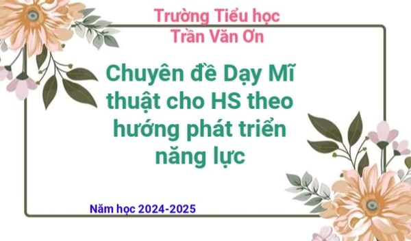 Chuyên đề Dạy Mĩ thuật theo định hướng phát triển năng lực