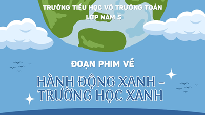 Bài dự thi của với chủ đề  Hành động xanh - Trường học xanh  năm 2024 của các bạn học sinh lớp 5/5.