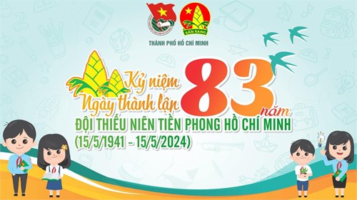 Kỷ niệm 83 năm ngày Thành lập Đội TNTP Hồ Chí Minh (15/5/1941-15/5/2024)