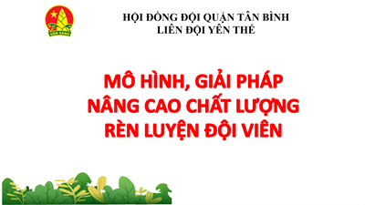 Mô hình giải pháp nâng cao chất lượng chương trình rèn luyện đội viên năm học 2023 - 2024