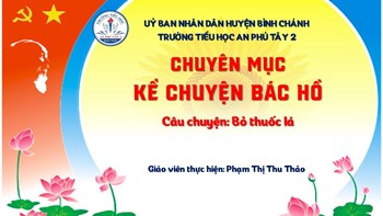 Chuyên mục: Kể chuyện Bác Hồ năm học: 2024-2025 (Tuần 32)