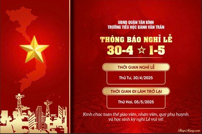 Trường Tiểu học Bành Văn Trân thông báo nghỉ lễ 30/04 và 01/05/2025.
