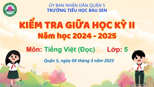 Tổ chức Kiểm tra định kỳ Giữa học kỳ II Năm học 2024 - 2025: Môn Tiếng Việt (phần đọc) - Lớp 5.